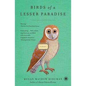 Birds of a Lesser Paradise, Paperback - Megan Mayhew Bergman imagine