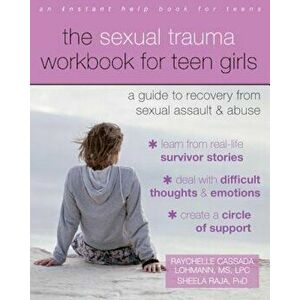 The Sexual Trauma Workbook for Teen Girls: A Guide to Recovery from Sexual Assault and Abuse, Paperback - Raychelle Cassada Lohmann imagine