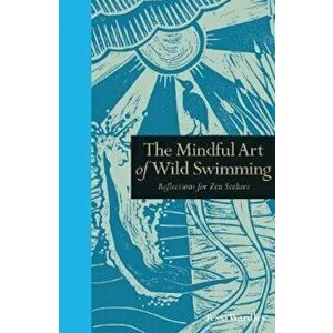 Mindful Art of Wild Swimming, Hardcover - Tessa Wardley imagine