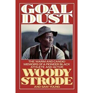 Goal Dust: The Warm and Candid Memoirs of a Pioneer Black Athlete and Actor, Paperback - Woody Strode imagine