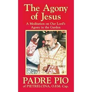 The Agony of Jesus: In the Garden of Gethsemane, Paperback - Padre Pio imagine