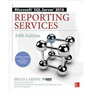 Microsoft SQL Server 2016 Reporting Services, Fifth Edition, Paperback - Brian Larson imagine