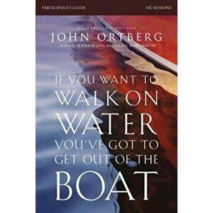 If You Want to Walk on Water, You've Got to Get Out of the Boat: Six Sessions, Paperback - John Ortberg imagine