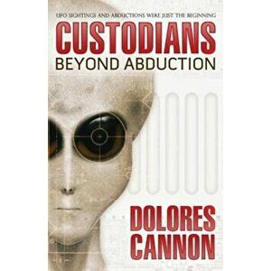 The Custodians: Beyond Abduction, Paperback - Dolores Cannon imagine