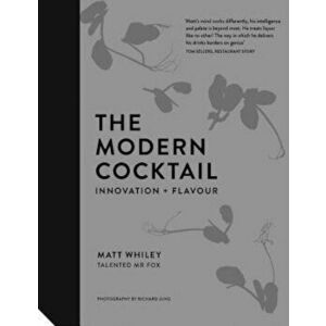 The Modern Cocktail: Innovation + Flavour, Hardcover - Matt Whiley imagine