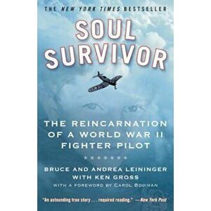 Soul Survivor: The Reincarnation of a World War II Fighter Pilot, Paperback - Bruce Leininger imagine
