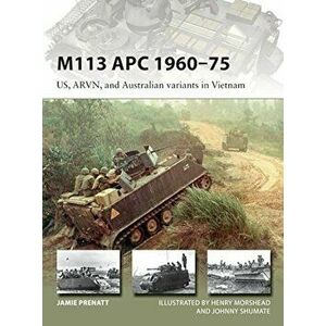 M113 Apc 1960-75: Us, Arvn, and Australian Variants in Vietnam, Paperback - Jamie Prenatt imagine