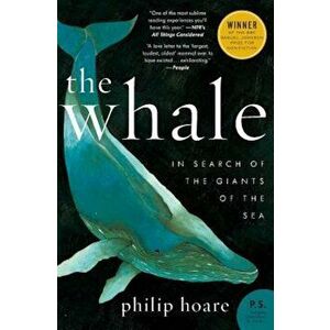 The Whale: In Search of the Giants of the Sea, Paperback - Philip Hoare imagine