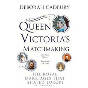 Queen Victoria's Matchmaking, Paperback - Deborah Cadbury imagine