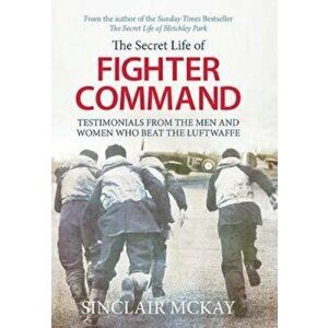 Secret Life of Fighter Command, Paperback - Sinclair McKay imagine