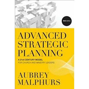 Advanced Strategic Planning: A 21st-Century Model for Church and Ministry Leaders, Paperback - Aubrey Malphurs imagine