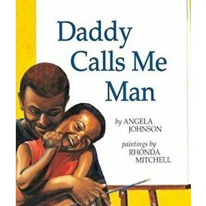 Daddy Calls Me Man, Paperback - Angela Johnson imagine