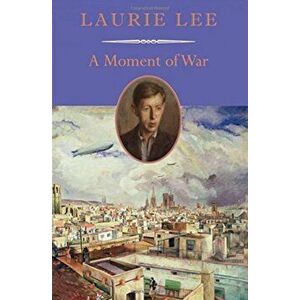 A Moment of War, Paperback - Laurie Lee imagine