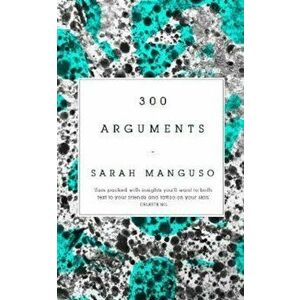 300 Arguments, Paperback - Sarah Manguso imagine
