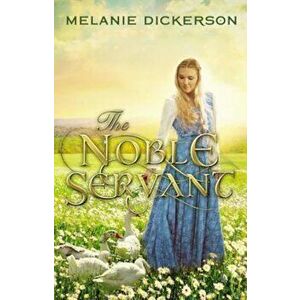 The Noble Servant, Hardcover - Melanie Dickerson imagine