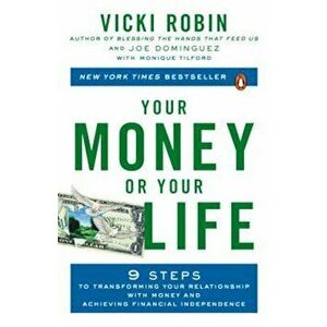 Your Money or Your Life: 9 Steps to Transforming Your Relationship with Money and Achieving Financial Independence: Revised and Updated for the, Paper imagine