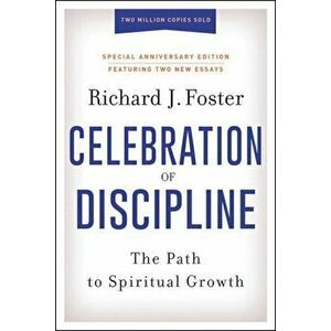 Celebration of Discipline, Special Anniversary Edition: The Path to Spiritual Growth, Hardcover - Richard J. Foster imagine