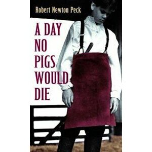 A Day No Pigs Would Die, Paperback - Robert Newton Peck imagine