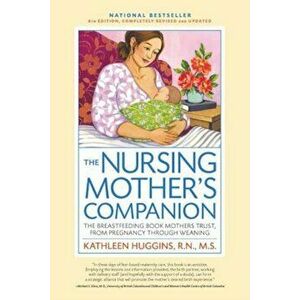 The Nursing Mother's Companion, 7th Edition, with New Illustrations: The Breastfeeding Book Mothers Trust, from Pregnancy Through Weaning, Paperback - imagine