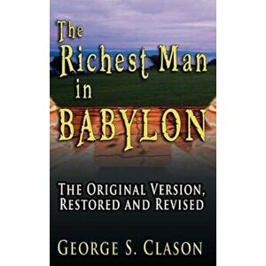 The Richest Man in Babylon: The Original Version, Restored and Revised, Hardcover - George Samuel Clason imagine