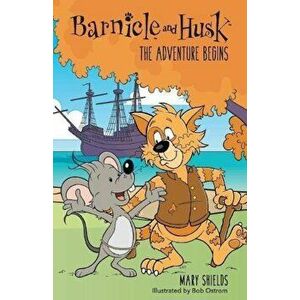 Barnicle & Husk: The Adventure Begins, Paperback - Mary Shields imagine