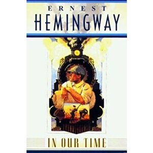 In Our Time, Paperback - Ernest Hemingway imagine