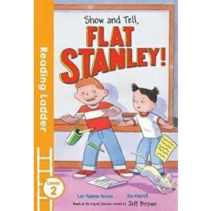 Show and Tell Flat Stanley!, Paperback - Lori Haskins Houran imagine