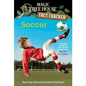 Soccer: A Nonfiction Companion to Magic Tree House '52: Soccer on Sunday, Paperback - Mary Pope Osborne imagine