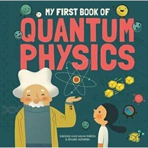 My First Book of Quantum Physics, Hardcover - Sheddad Kaid-Salah Ferron imagine