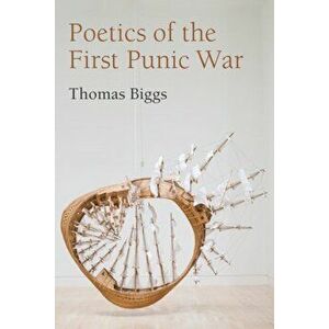 Poetics of the First Punic War, Hardback - Thomas Biggs imagine