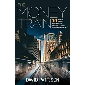 Money Train. 10 things young businesses need to know about investors, Paperback - David Pattison imagine