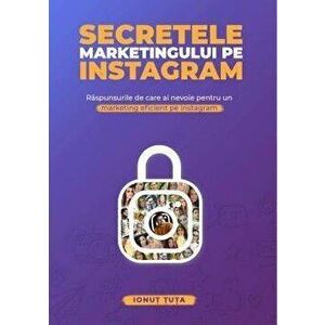 Secretele marketingului pe instagram. Raspunsurile de care ai nevoie pentru un marketing eficient pe instagram - Ionut Tuta imagine