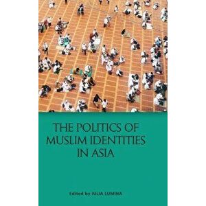 The Politics of Muslim Identities. South and Southeast Asia, Hardback - *** imagine