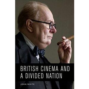 British Cinema and a Divided Nation, Hardback - John White imagine