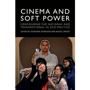 Cinema and Soft Power. Configuring the National and Transnational in Geo-Politics, Hardback - *** imagine