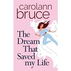 Dream That Saved My Life, Paperback - Carolann Bruce imagine