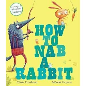 How to Nab a Rabbit, Paperback - Claire Freedman imagine
