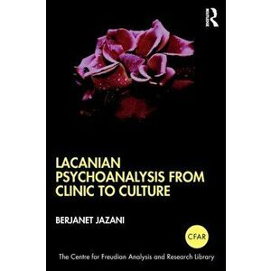Lacanian Psychoanalysis from Clinic to Culture, Paperback - Berjanet Jazani imagine