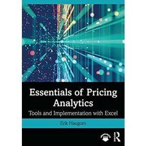 Essentials of Pricing Analytics. Tools and Implementation with Excel, Paperback - Erik Haugom imagine