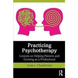 Practicing Psychotherapy. Lessons on Helping Patients and Growing as a Professional, Paperback - Linda L. Chamberlain imagine