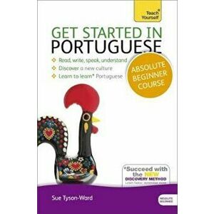 Get Started in Portuguese Absolute Beginner Course, Hardcover - Sue Tyson Ward imagine