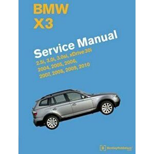 BMW X3 (E83) Service Manual: 2004, 2005, 2006, 2007, 2008, 2009, 2010: 2.5i, 3.0i, 3.0si, Xdrive 30i, Hardcover - Bentley Publishers imagine