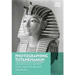 Photographing Tutankhamun, Paperback - Christina Riggs imagine