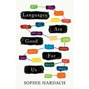 Languages Are Good For Us, Hardback - Sophie Hardach imagine