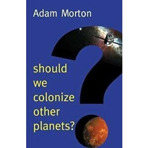Should We Colonize Other Planets', Paperback - Adam Morton imagine