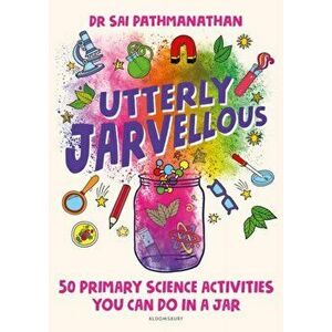 Utterly Jarvellous. 50 primary science activities you can do in a jar, Paperback - Dr Sai Pathmanathan imagine