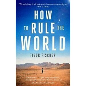 How to Rule the World, Paperback - Tibor Fischer imagine