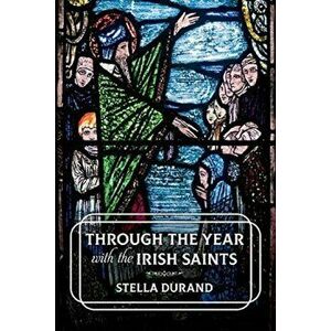 Through the Year with the Irish Saints, Paperback - Stella Durand imagine