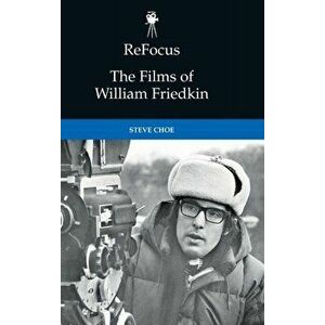 Refocus: The Films of William Friedkin, Hardback - Steve Choe imagine