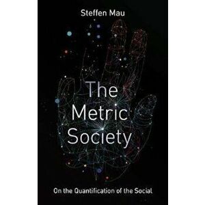 Metric Society on the Quantification of the Social, Paperback - Steffen Mau imagine